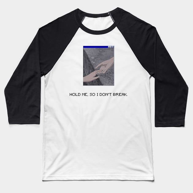 HOLD ME, SO I DON'T BREAK Baseball T-Shirt by Shirtsy